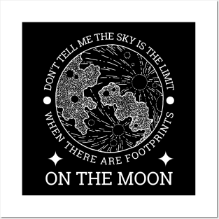 Don't tell me the sky is the limit when there are footprints on the moon Posters and Art